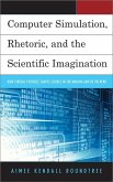 Computer Simulation, Rhetoric, and the Scientific Imagination (eBook, ePUB) Computer Simulation, Rhetoric, and the Scientific Imagination (eBook, ePUB)