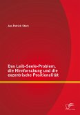 Das Leib-Seele-Problem, die Hirnforschung und die exzentrische Positionalität (eBook, PDF)