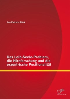 Das Leib-Seele-Problem, die Hirnforschung und die exzentrische Positionalität (eBook, PDF) - Stärk, Jan-Patrick