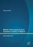 Mobile Telecommunication Customer Loyalty in Nigeria: Determining factors (eBook, PDF) Mobile Telecommunication Customer Loyalty in Nigeria: Determining factors (eBook, PDF)