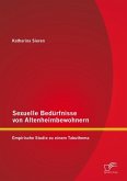 Sexuelle Bedürfnisse von Altenheimbewohnern: Empirische Studie zu einem Tabuthema (eBook, PDF)