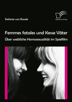 Femmes fatales und Kesse Väter: Über weibliche Homosexualität im Spielfilm (eBook, PDF) - Rossek, Stefanie von