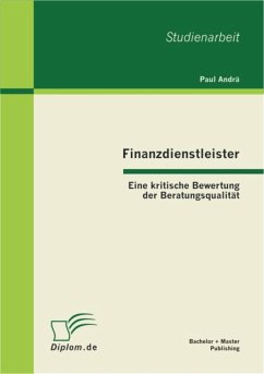 Finanzdienstleister: Eine kritische Bewertung der Beratungsqualität (eBook, PDF) - Andrä, Paul