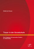 Trauer in der Grundschule: Der Umgang mit trauernden Kindern im Schulalltag (eBook, PDF)