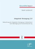 Integrierte Versorgung 2.0: Beleuchtung der Integrierten Versorgung in Deutschland nach Beendigung der Anschubfinanzierung (eBook, PDF)