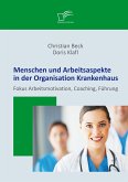 Menschen und Arbeitsaspekte in der Organisation Krankenhaus: Fokus Arbeitsmotivation, Coaching, Führung (eBook, PDF)