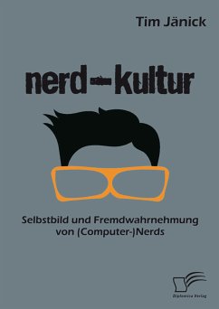 Nerd-Kultur: Selbstbild und Fremdwahrnehmung von (Computer-)Nerds (eBook, PDF) - Jänick, Tim