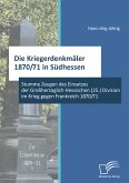 Die Kriegerdenkmäler 1870/71 in Südhessen: Stumme Zeugen des Einsatzes der Großherzoglich Hessischen (25.) Division im Krieg gegen Frankreich 1870/71 (eBook, PDF)