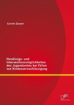 Handlungs- und Interventionsmöglichkeiten des Jugendamtes bei Fällen von Kindesvernachlässigung (eBook, PDF) - Zauner, Carolin