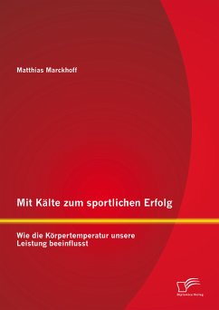 Mit Kälte zum sportlichen Erfolg: Wie die Körpertemperatur unsere Leistung beeinflusst (eBook, PDF) - Marckhoff, Matthias