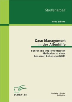 Case Management in der Altenhilfe: Führen die implementierten Methoden zu einer besseren Lebensqualität? (eBook, PDF) - Schewe, Petra
