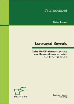 Leveraged Buyouts: Geht die Effizienzsteigerung der Unternehmen zulasten der Arbeitnehmer? (eBook, PDF) - Bendel, Stefan