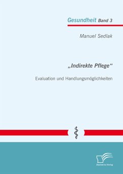 „Indirekte Pflege“: Evaluation und Handlungsmöglichkeiten (eBook, PDF) - Sedlak, Manuel