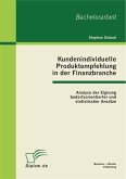 Kundenindividuelle Produktempfehlung in der Finanzbranche: Analyse der Eignung bedarfsorientierter und statistischer Ansätze (eBook, PDF)
