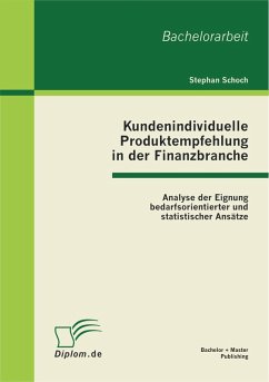Kundenindividuelle Produktempfehlung in der Finanzbranche: Analyse der Eignung bedarfsorientierter und statistischer Ansätze (eBook, PDF) - Schoch, Stephan