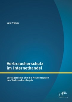 Verbraucherschutz im Internethandel: Vertragsrechte und die Neukonzeption des Verbraucher-Acquis (eBook, PDF) - Völker, Lutz