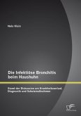 Die Infektiöse Bronchitis beim Haushuhn: Stand der Diskussion um Krankheitsverlauf, Diagnostik und Schutzmaßnahmen (eBook, PDF)