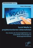 Social Media in projektorientierten Unternehmen: Eine Analyse der Einsatzmöglichkeiten von Social Media Anwendungen in Beratungsunternehmen (eBook, PDF)