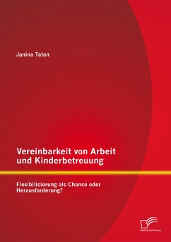 Vereinbarkeit von Arbeit und Kinderbetreuung: Flexibilisierung als Chance oder Herausforderung? (eBook, PDF) - Tatan, Janina