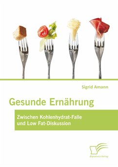 Gesunde Ernährung: Zwischen Kohlenhydrat-Falle und Low Fat-Diskussion (eBook, PDF) - Amann, Sigrid