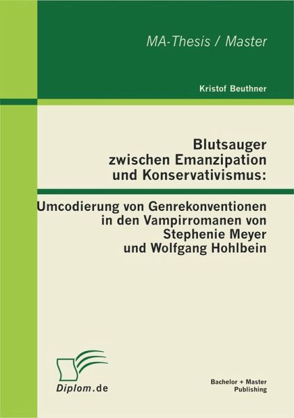 Blutsauger zwischen Emanzipation und Konservativismus: Umcodierung von Genrekonventionen in den Vampirromanen von Stephenie Meyer und Wolfgang Hohlbein (eBook, PDF)