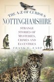 The A-Z of Curious Nottinghamshire The A-Z of Curious Nottinghamshire