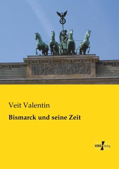 Bismarck und seine Zeit - Valentin, Veit