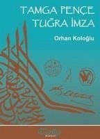 Tamga Pence Tugra Imza - Kologlu, Orhan