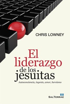 El liderazgo de los jesuitas : autoconciencia, ingenio, amor, heroísmo - Lowney, Chris