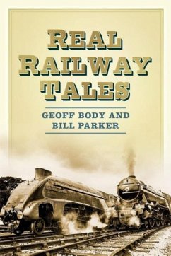 Real Railway Tales: From Taking the Marks to Double Derailment - Body, Geoff; Parker, W. E.