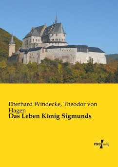 Das Leben König Sigmunds - Windecke, Eberhard;Hagen, Theodor von