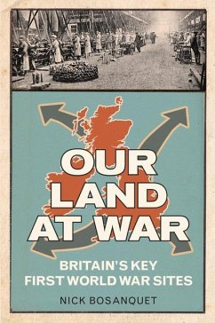 Our Land at War: Britain's Key First World War Sites - Bosanquet, Nick