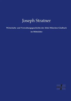 Wirtschafts- und Verwaltungsgeschichte der Abtei München Gladbach im Mittelalter - Stratner, Joseph