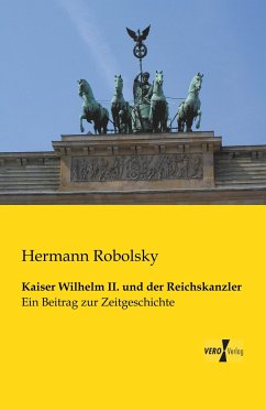 Kaiser Wilhelm II. und der Reichskanzler - Robolsky, Hermann