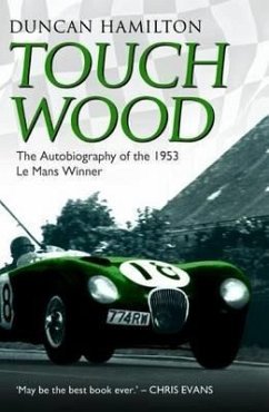 Touch Wood - The Autobiography Of The 1953 Le Mans Winner - Hamilton, Dunca