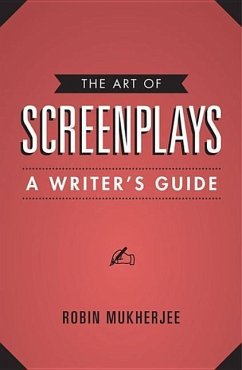 The Art of Screenplays: A Writer's Guide - Mukherjee, Robin