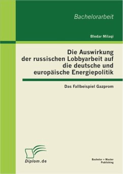 Cover Die Auswirkung der russischen Lobbyarbeit auf die deutsche und europäische Energiepolitik: Das Fallbeispiel Gazprom (eBook, PDF)
