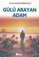 Gülü Arayan Adam - Bahadiroglu, Yavuz