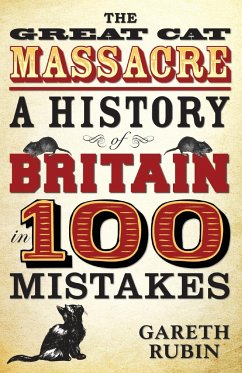 The Great Cat Massacre - A History of Britain in 100 Mistakes - Rubin, Gareth