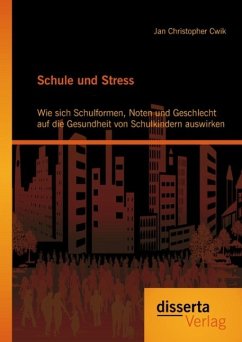 Schule und Stress: Wie sich Schulformen, Noten und Geschlecht auf die Gesundheit von Schulkindern auswirken (eBook, PDF) - Cwik, Jan Christopher