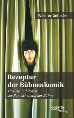Rezeptur der Bühnenkomik: Theorie und Praxis des Komischen auf der Bühne (eBook, PDF) - Gehrcke, Werner