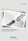 Menschen, Tiere und Moral: Neurophilosophische Überlegungen zum moralischen Status von Tieren (eBook, PDF)