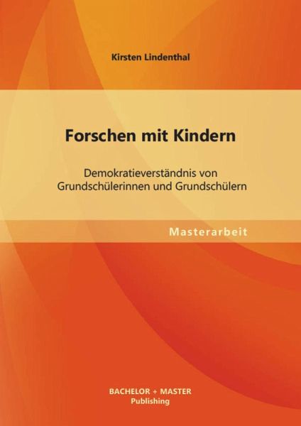 Forschen mit Kindern: Demokratieverständnis von Grundschülerinnen und Grundschülern (eBook, PDF)