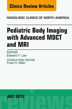 Pediatric Body Imaging with Advanced MDCT and MRI, An Issue of Radiologic Clinics of North America (eBook, ePUB) - Lee, Edward Y