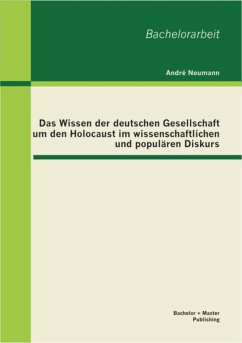 Das Wissen der deutschen Gesellschaft um den Holocaust im wissenschaftlichen und populären Diskurs (eBook, PDF) - Neumann, André