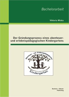 Der Gründungsprozess eines abenteuer- und erlebnispädagogischen Kindergartens (eBook, PDF) - Wloka, Viktoria