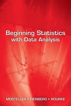 Beginning Statistics with Data Analysis (eBook, ePUB) - Mosteller, Frederick; Fienberg, Stephen E.; Rourke, Robert E. K.