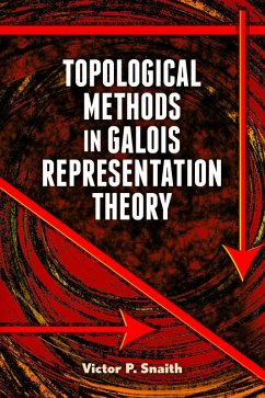 Topological Methods in Galois Representation Theory (eBook, ePUB) - Snaith, Victor P.