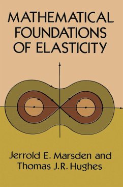 Mathematical Foundations of Elasticity (eBook, ePUB) - Marsden, Jerrold E.; Hughes, Thomas J. R.