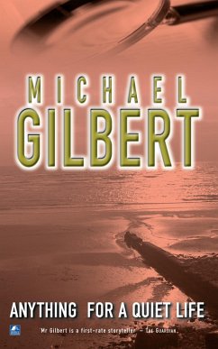 Anything For A Quiet Life & Other Mysteries (eBook, ePUB) - Gilbert, Michael Anything For A Quiet Life & Other Mysteries (eBook, ePUB) - Gilbert, Michael